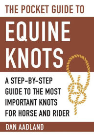 Title: The Pocket Guide to Equine Knots: A Step-by-Step Guide to the Most Important Knots for Horse and Rider, Author: Dan Aadland