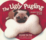 Title: The Ugly Pugling: Wilson the Pug in Love, Author: Nancy Levine