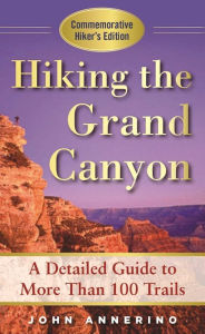 Title: Hiking the Grand Canyon: A Detailed Guide to More Than 100 Trails, Author: John Annerino