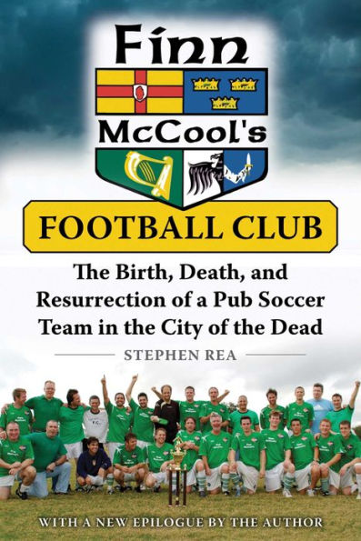 Finn McCool's Football Club: the Birth, Death, and Resurrection of a Pub Soccer Team City Dead