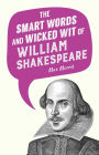 The Smart Words and Wicked Wit of William Shakespeare