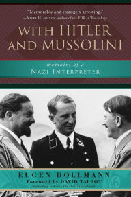 Title: With Hitler and Mussolini: Memoirs of a Nazi Interpreter, Author: Eugen Dollmann