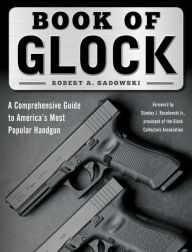 Title: Book of Glock: A Comprehensive Guide to America's Most Popular Handgun, Author: Saiace