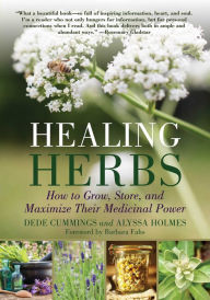 Title: Healing Herbs: How to Grow, Store, and Maximize Their Medicinal Power, Author: Dede Cummings