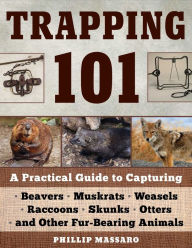 Title: Trapping 101: A Complete Guide to Taking Furbearing Animals, Author: Philip Massaro