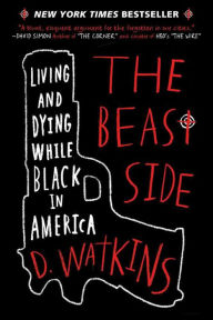 Title: The Beast Side: Living and Dying While Black in America, Author: D. Watkins