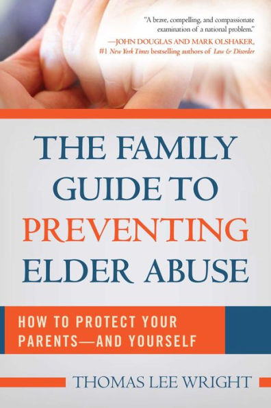 The Family Guide to Preventing Elder Abuse: How to Protect Your Parents?and Yourself