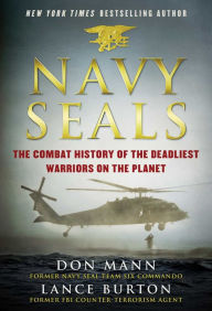 Title: Navy SEALs: The Combat History of the Deadliest Warriors on the Planet, Author: Don Mann