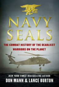 Title: Navy SEALs: The Combat History of the Deadliest Warriors on the Planet, Author: Don Mann