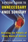 A Patient's Guide to Unnecessary Knee Surgery: How to Avoid the Pitfalls of Hasty Medical Advice