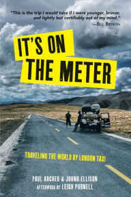 Title: It's On the Meter: Traveling the World by London Taxi, Author: Paul Archer