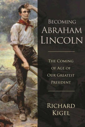 Becoming Abraham Lincoln The Coming Of Age Of Our Greatest