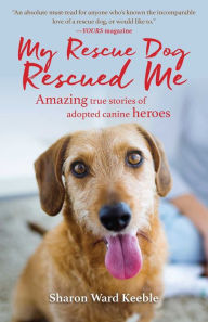 Title: My Rescue Dog Rescued Me: Amazing True Stories of Adopted Canine Heroes, Author: Mitochondrial Sun