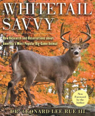 Title: Whitetail Savvy: New Research and Observations about the Deer, America's Most Popular Big-Game Animal, Author: Leonard Lee Rue III