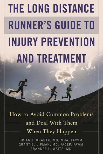 The Long Distance Runner's Guide to Injury Prevention and Treatment: How Avoid Common Problems Deal with Them When They Happen
