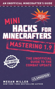 Title: Mini Hacks for Minecrafters: Mastering 1.9: The Unofficial Guide to the Combat Update, Author: Megan Miller