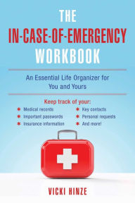 Title: The In-Case-of-Emergency Workbook: An Essential Life Organizer for You and Yours, Author: Vicki Hinze