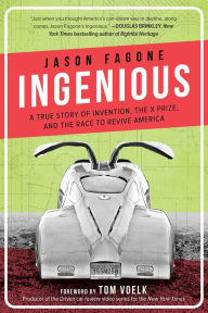 Title: Ingenious: A True Story of Invention, the X Prize, and the Race to Revive America, Author: Jason Fagone