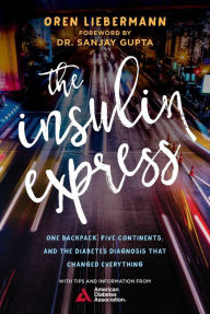 Title: The Insulin Express: One Backpack, Five Continents, and the Diabetes Diagnosis That Changed Everything, Author: Rhauder / St Hilaire,Paul