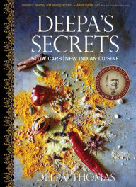Title: Deepa's Secrets: Slow Carb New Indian Cuisine, Author: Deepa Thomas