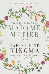 Title: The Magical World of Madame Métier: A Spiritual Fairy Tale, Author: Daphne Rose Kingma