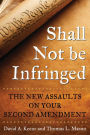 Shall Not Be Infringed: The New Assaults on Your Second Amendment