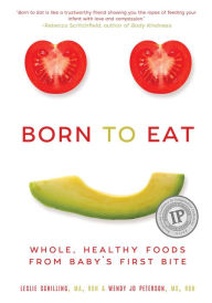 Title: Born to Eat: Whole, Healthy Foods from Baby's First Bite, Author: Wendy Jo Peterson