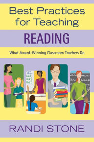 Title: Best Practices for Teaching Reading: What Award-Winning Classroom Teachers Do, Author: Randi Stone