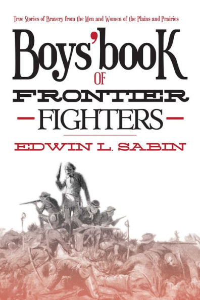 Boys' Book of Frontier Fighters: True Stories of Bravery from the Men and Women of the Plains and Prairies