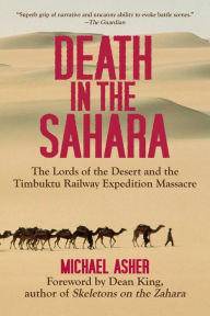 Title: Death in the Sahara: The Lords of the Desert and the Timbuktu Railway Expedition Massacre, Author: Michael Asher
