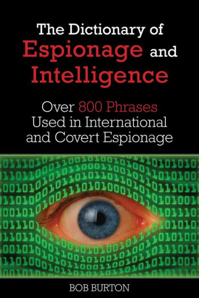 Dictionary of Espionage and Intelligence: Over 800 Phrases Used in International and Covert Espionage
