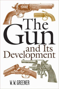 Title: The Gun and Its Development, Author: W. W. Greener