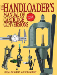 Title: The Handloader's Manual of Cartridge Conversions, Author: John J. Donnelly