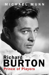 Title: Richard Burton: Prince of Players, Author: Michael Munn