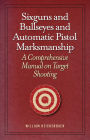 Sixguns and Bullseyes and Automatic Pistol Marksmanship: A Comprehensive Manual on Target Shooting