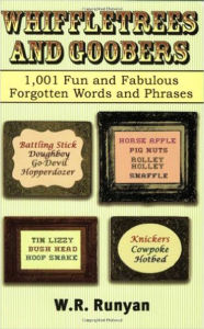 Title: Whiffletrees and Goobers: 1,001 Fun and Fabulous Forgotten Words, Author: W. R. Runyan