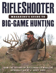 Title: RifleShooter Magazine's Guide to Big-Game Hunting, Author: Editors of Rifleshooter