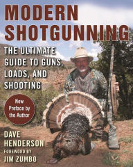 Title: Modern Shotgunning: The Ultimate Guide to Guns, Loads, and Shooting, Author: Dave Henderson