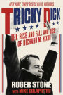 Tricky Dick: The Rise and Fall and Rise of Richard M. Nixon