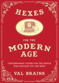 Title: Hexes for the Modern Age: Contemporary Curses for the People Who Irritate You the Most, Author: Thomas W Bean