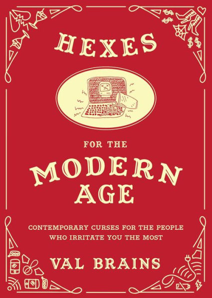 Hexes for the Modern Age: Contemporary Curses for the People Who Irritate You the Most