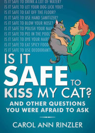 Title: Is It Safe to Kiss My Cat?: And Other Questions You Were Afraid to Ask, Author: Carol Ann Rinzler