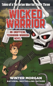 Title: Wicked Warrior: Tales of a Terrarian Warrior, Book Three, Author: Winter Morgan