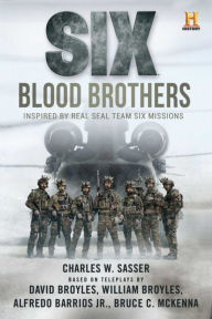 Title: Six: Blood Brothers: Based on the History Channel Series SIX, Author: Charles W. Sasser