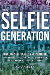 Title: The Selfie Generation: How Our Self-Images Are Changing Our Notions of Privacy, Sex, Consent, and Culture, Author: Chhau & Nagpuri Group