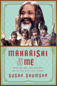 Title: Maharishi & Me: Seeking Enlightenment with the Beatles' Guru, Author: Susan Shumsky