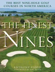 Title: The Finest Nines: The Best Nine-Hole Golf Courses in North America, Author: Anthony Pioppi