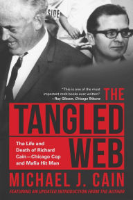 Title: The Tangled Web: The Life and Death of Richard Cain-Chicago Cop and Hitman, Author: Michael Cain