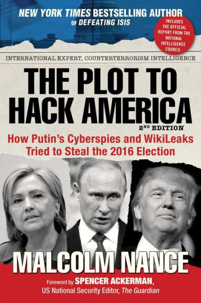 The Plot to Hack America: How Putin's Cyberspies and WikiLeaks Tried to Steal the 2016 Election