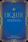 Etiquette: The Original Guide to Conduct in Society, Business, Home, and More